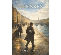 Ulysses: One Day in Dublin, a Thousand Thoughts, and the Mind Laid Bare