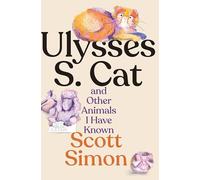 Ulysses S. Cat and Other Animals I Have Known