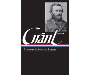 Ulysses S. Gran Ulysses S. Grant: Memoirs & Selected Letters (Copertina rigida)