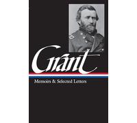 Ulysses S. Grant: Memoirs & Selected Letters (LOA #50): Personal Memoirs of U.S. Grant, Selected Letters, 1839-1865: 1