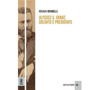 Ulysses S. Grant, soldato e presidente