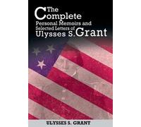 Ulysses S Grant The Complete Personal Memoirs and Selected Letters o (Tascabile)