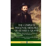 Ulysses S Grant The Complete Personal Memoirs of Ulysses S. G (Copertina rigida)