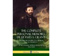 Ulysses S Grant The Complete Personal Memoirs of Ulysses S. Grant (Tascabile)