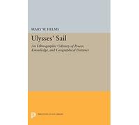 Ulysses' Sail: An Ethnographic Odyssey of Power, Knowledge, and Geographical Distance (Princeton Legacy Library)