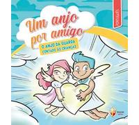 Um anjo por amigo. O anjo da guarda contado às crianças