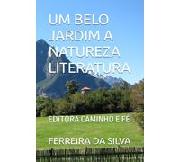 UM BELO JARDIM A NATUREZA LITERATURA: EDITORA CAMINHO E FÉ