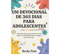 Um Devocional de 365 dias para Adolescentes (2026): Um guia prático para construir uma fé forte, uma identidade clara e coragem para o dia a dia