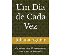 Um Dia de Cada Vez: Cura emocional, fé e recomeços para quem está cansado
