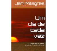 Um dia de cada vez: Um guia diário de reflexão, consciência e fortalecimento interior
