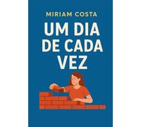 Um Dia de Cada Vez: Vencendo a Ansiedade e Construindo uma Vida com Constância