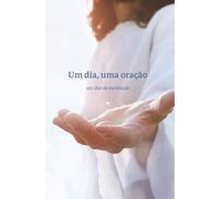 Um dia, uma oração: 365 dias de meditação