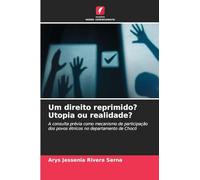 Um direito reprimido? Utopia ou realidade?: A consulta prévia como mecanismo de participação dos povos étnicos no departamento de Chocó