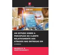 UM ESTUDO SOBRE A PERCEPÇÃO DO CLIENTE RELATIVAMENTE AOS ATRASOS NAS ENTREGAS EM: E-COMMERCE