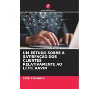 UM ESTUDO SOBRE A SATISFAÇÃO DOS CLIENTES RELATIVAMENTE AO LEITE AAVIN