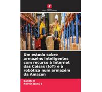 Um estudo sobre armazéns inteligentes com recurso à Internet das Coisas (IoT) e à robótica num armazém da Amazon