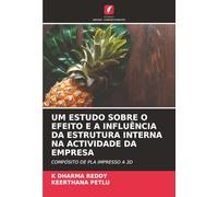 UM ESTUDO SOBRE O EFEITO E A INFLUÊNCIA DA ESTRUTURA INTERNA NA ACTIVIDADE DA EMPRESA: COMPÓSITO DE PLA IMPRESSO A 3D