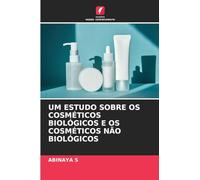 UM ESTUDO SOBRE OS COSMÉTICOS BIOLÓGICOS E OS COSMÉTICOS NÃO BIOLÓGICOS
