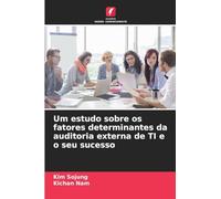 Um estudo sobre os fatores determinantes da auditoria externa de TI e o seu sucesso