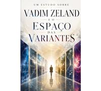 UM ESTUDO SOBRE VADIM ZELAND E O ESPAÇO DAS VARIANTES: 25