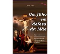 Um filho em defesa da Mãe: o que um ex-pastor protestante descobriu sobre a Virgem Maria na Bíblia