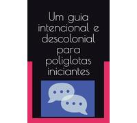 Um guia intencional e descolonial para poliglotas iniciantes