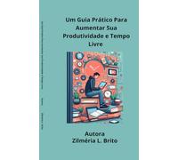 Um Guia Prático Para Aumentar Sua Produtividade e Tempo Livre