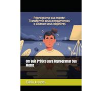 Um Guia Prático para Reprogramar Sua Mente