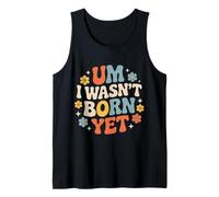 Um I Wasn't Born Yet Sarcastic Gen Z Humor - Canotta