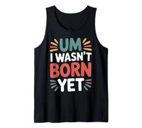 Um I Wasn't Born Yet Sarcastic Gen Z Humor - Canotta