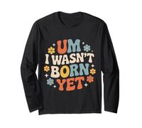 Um I Wasn't Born Yet Sarcastic Gen Z Humor - Maglia a Manica
