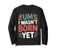 Um I Wasn't Born Yet Sarcastic Gen Z Humor - Maglia a Manica