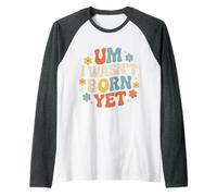 Um I Wasn't Born Yet Sarcastic Gen Z Humor - Maglia con Maniche Raglan