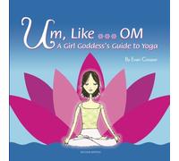 Um, Like...OM: A Girl Goddess's Guide to Yoga