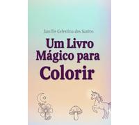 Um livro mágico para colorir: Um livro mágico com desenhos variados para crianças e adultos relaxarem colorindo