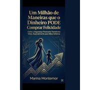 Um Milhão de Maneiras que o Dinheiro PODE Comprar Felicidade: Como Solteiras a Segurança a Financeira Transforma Vidas, Especialmente para Mães Solteiras