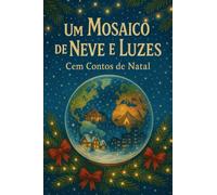 Um Mosaico de Neve e Luzes: Cem Contos de Natal
