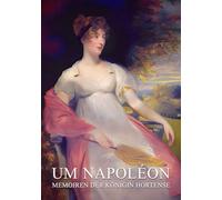 Um Napoléon: Memoiren der Königin Hortense