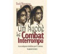 Um Nyobè le combat interrompu et ses conséquences immédiates pour le Cameroun