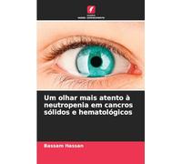 Um olhar mais atento à neutropenia em cancros sólidos e hematológicos