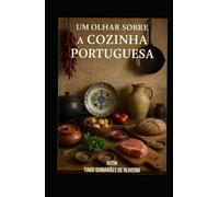 Um olhar sobre a Cozinha Portuguesa - Por Chef Guimarães: Os sabores e aromas de Portugal