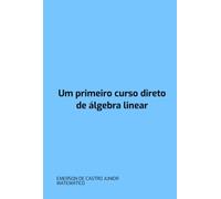 Um Primeiro Curso Direto De Álgebra Linear