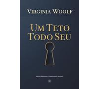 UM TETO TODO SEU: Edição Comentada e Anotada O clássico sobre literatura, feminismo e independência da mulher