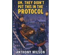 Um, They Didn’t Put This in the Protocol: A collection of raw, hilarious, and brutal EMS stories