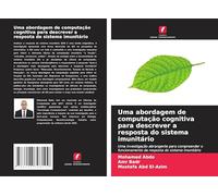 Uma abordagem de computação cognitiva para descrever a resposta do sistema imunitário: Uma investigação abrangente para compreender o funcionamento da resposta do sistema imunitário