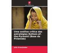 Uma análise crítica das estratégias Bottom-of-the-Pyramid (Base da Pirâmide)