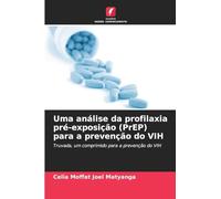 Uma análise da profilaxia pré-exposição (PrEP) para a prevenção do VIH: Truvada, um comprimido para a prevenção do VIH