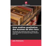 Uma análise qualitativa dos exames de alto risco: Percepções dos professores sobre a melhoria das notas em declínio nos exames de língua e literatura do 8.º ano