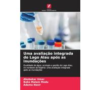 Uma avaliação integrada do Lago Alau após as inundações: Qualidade da água, ecologia e gestão do Lago Alau, no nordeste da Nigéria: uma avaliação integrada após as inundações