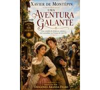 Uma aventura galante - Xavier de montepin: Uma comédia de disfarces, amores e mal-entendidos na França de Luís XV